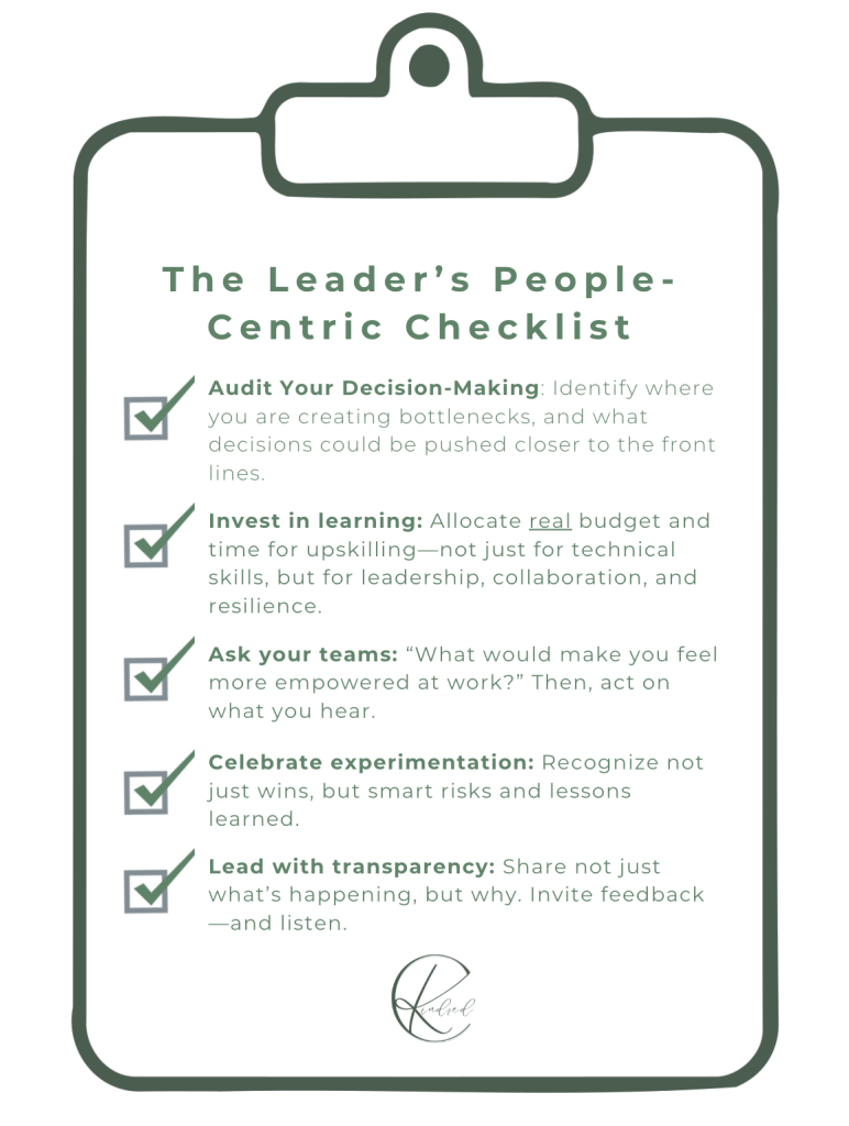 Key Takeaways You Can Practice Today

Audit your decision-making: Where are you creating bottlenecks? What decisions could be pushed closer to the front lines?

Invest in learning: Allocate real budget and time for upskilling—not just for technical skills, but for leadership, collaboration, and resilience.

Ask your teams: “What would make you feel more empowered at work?” Then, act on what you hear.

Celebrate experimentation: Recognize not just wins, but smart risks and lessons learned.

Lead with transparency: Share not just what’s happening, but why. Invite feedback—and listen.